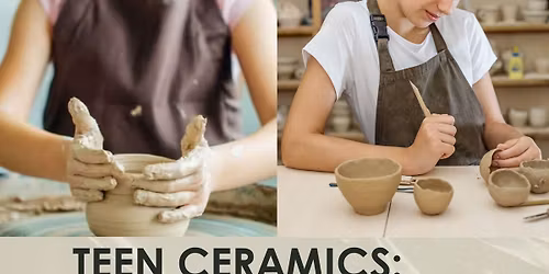 Teen Ceramics: Wheel Throwing & Sculpture (Ages 13\u201316)-2 hours