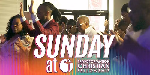 Sundays at Transformation Christian Fellowship