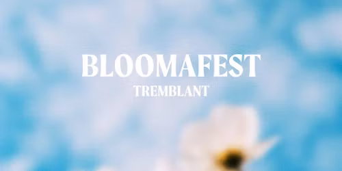 BLOOMAFEST Tremblant - Passeports 8-9 mai 2026