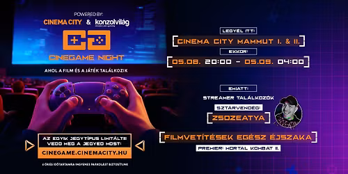 \ud83c\udfac\ud83c\udfae\ud83c\udf7fCineGame Night\ud83c\udfac\ud83c\udfae\ud83c\udf7f- Ahol a film \u00e9s a j\u00e1t\u00e9k tal\u00e1lkozik - Cinema City Mammut mozi