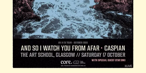 core. presents: And So I Watch You From Afar + Caspian \/ The Art School, Glasgow \/ 17.10.26