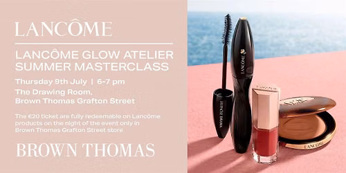 Lanc\u00f4me Glow Atelier: Summer Masterclass