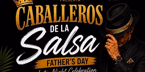 Caballeros de la Salsa \u2014 Father\u2019s Day Latin Night Celebration.