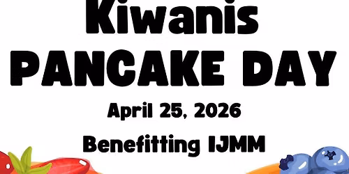 KIWANIS PANCAKE DAY to BENEFIT IJMM