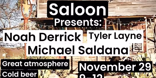 Michael Saldana, Tyler Layne & Noah Derrick @The Greenwood Saloon 