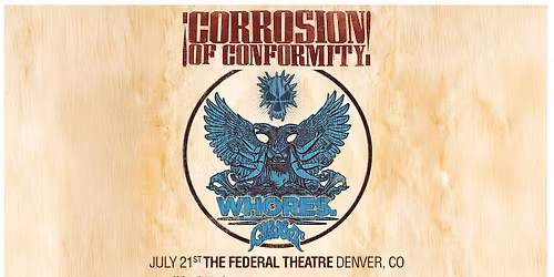 Corrosion Of Conformity with Whores, and Crobot | Denver, CO