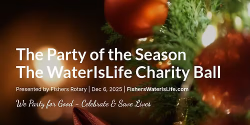 The 15th Annual WaterIsLife Charity Ball, Presented by Fishers Rotary