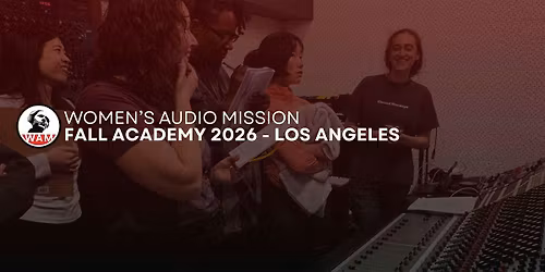 Women's Audio Mission - Fall Academy 2026 (Los Angeles)
