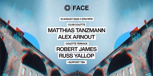FACE Daytime Rave - Sat 15th August \/\/ MATTHIAS TANZMANN \/\/ ROB JAMES \/\/ RUSS YALLOP \/\/ ALEX ARNOUT