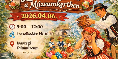 Locsolkod\u00e1s a M\u00fazeumkertben \ud83d\udc30\ud83e\udd5a \u2013 H\u00fasv\u00e9ti csal\u00e1di program Isaszegen