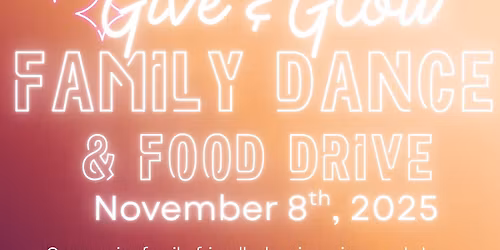 Give & Glow: Family Dance & Food Drive