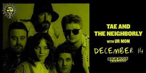 TAE & The Neighborly with Ur Mom at High Noon Saloon