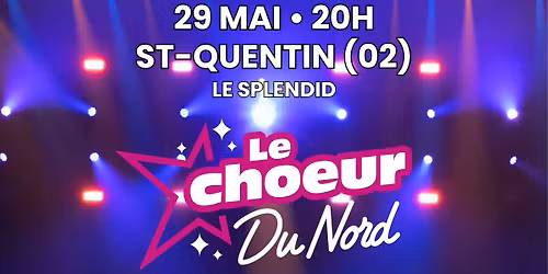 Concert Le Choeur du Nord au Splendid de St-Quentin