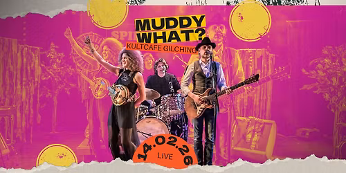 MUDDY WHAT? \u2022 KultCafe \u2022 Gilching (DE)