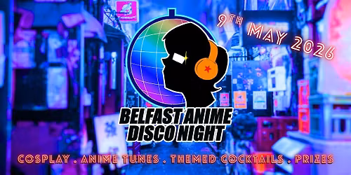 Belfast Anime Disco - Sat 9th May 2026 @The Bot, Malone Road