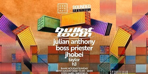 BULLET TOOTH | Groovebox x Bounded at SteelYard Sheff