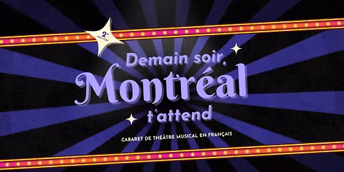 Demain soir, Montr\u00e9al t'attend: Cabaret de th\u00e9\u00e2tre musical en fran\u00e7ais