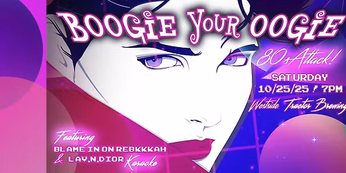 Boogie Your Oogie: 80's ATTACK! with Blame it on Rebekkah and Lav.N.Dior
