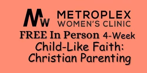 FREE In-Person Child-Like Faith: Christian Parenting Class
