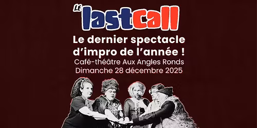 LE LAST CALL : LE DERNIER SPECTACLE IMPROVIS\u00c9 DE 2025 !