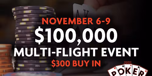 November $100,000 Monster Multi-Flight Poker Tournament!