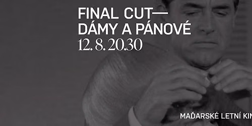 Ma\u010farsk\u00e9 letn\u00ed kino \u2013 Final Cut: D\u00e1my a p\u00e1nov\u00e9 (2012)