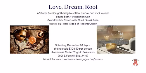 \u2728Love, Dream, Root \u2022Winter Edition\u2022 Soundbath + Cacao + Blue Lotus & Rose