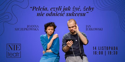 Bia\u0142ystok: Pelcia, czyli jak \u017cy\u0107, \u017ceby nie odnie\u015b\u0107 sukcesu | spektakl | 14 listopada 16:00 i 19:30