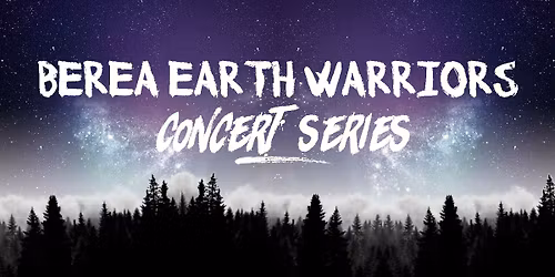 Berea Earth Warriors Concert Series