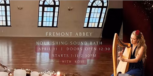 Saturday Sound Bath w Rose Phoenix - 4.11.26 at 1:11pm  @ FREMONT ABBEY