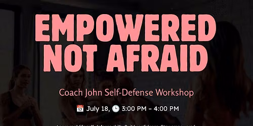 Empowered Not Afraid: Self-Defense Workshop with Coach John