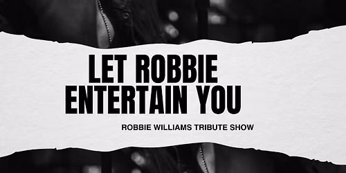 Le Robbie Entertain You: Robbie Williams Tribute