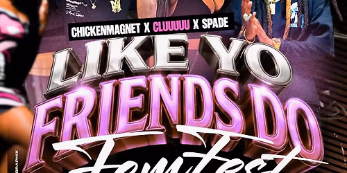 LIKE YO FRIEND DO FEM FEST