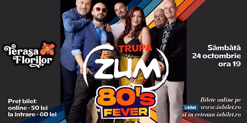 Concert ZUM Music \u2013 \u201c80\u2019s Fever \u2013 Revive the hits!\u201d la Terasa Florilor