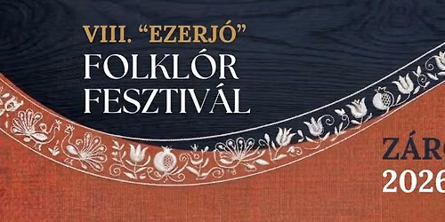 VIII. "Ezerj\u00f3" Folkl\u00f3r Fesztiv\u00e1l Z\u00e1r\u00f3napja