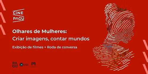 CinePagu -  Olhares de Mulheres: criar imagens, contar mundos