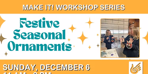 Make it! Workshop: Festive Seasonal Ornaments