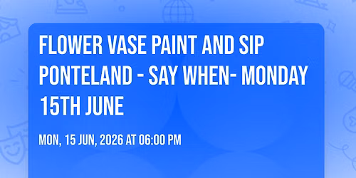 Flower Vase Paint And Sip Ponteland - Say When- Monday 15th June