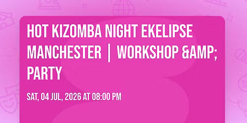 Hot Kizomba Night EKELIPSE Manchester | Workshop &amp; Party