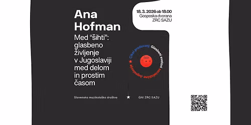 Predavanje dr. Ane Hofman \/ Med \u00bb\u0161ihti\u00ab: glasbeno \u017eivljenje v Jugoslaviji med delom in prostim \u010dasom