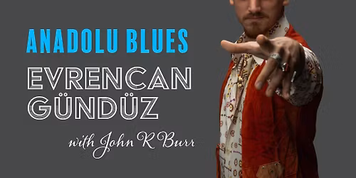 Evrencan Gunduz Anadolu Blues featuring John R. Burr