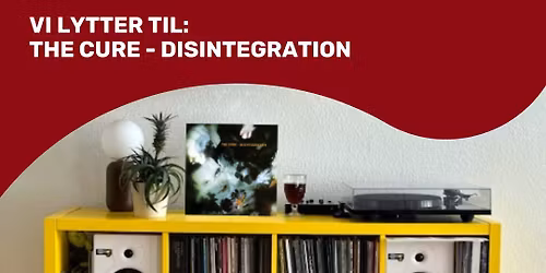 Vi lytter til: The Cure - Disintegration