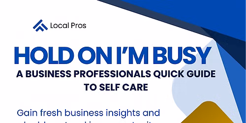 "Hold On I'm Busy" - A Business Professionals Quick Guide to Self-