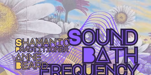 Sound Bath - Frequency Healing with Shamanic Practitioner Anne Beard