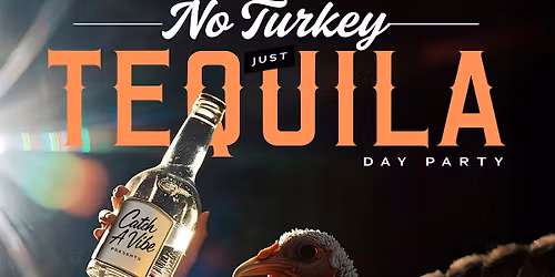 No Turkey Just Tequila