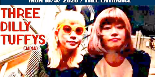 \ud83d\udd25Three Dilly Tuffys (Japan) + support - FREE ENTRANCE!