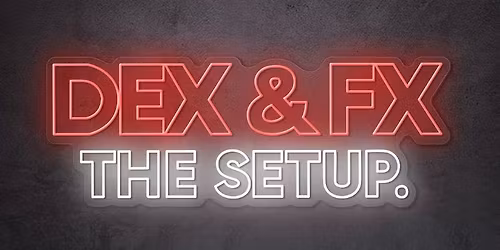 Dex & Fx - The Setup.