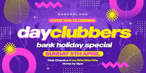 Sunderland - DayClubbers: 80s &amp; 90s Day Party! \ud83c\udf89