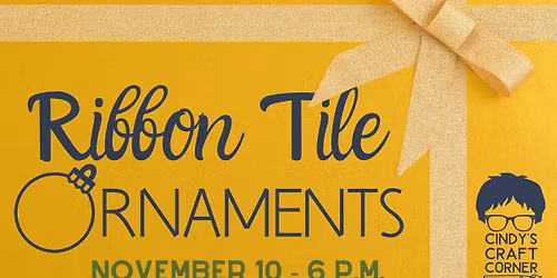 Cindy's Craft Corner: Ribbon Tile Ornaments (Ages 18+)