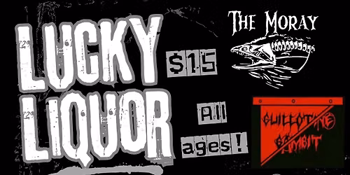  The Moray, Guillotine Gambit, Clover's Curfew, Crooked Notes @ Lucky Liquor ALL AGES